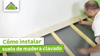 Cómo instalar suelo de madera clavado  LEROY MERLIN [upl. by Eadwina]