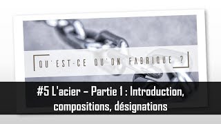 Lacier  Partie 1  Introduction compositions désignations  QQF 5 [upl. by Tada]