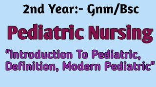 2nd Year GnmBsc Pediatric NursingquotIntroduction To Pediatric DefinitionModern Pediatricquot [upl. by Hgielrahc]