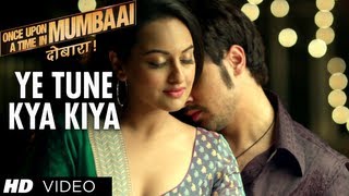 Yeh Tune Kya Kiya Once upon A Time In Mumbaai Dobara Song  Akshay Kumar Sonakshi Sinha Imran Khan [upl. by Nadruoj]