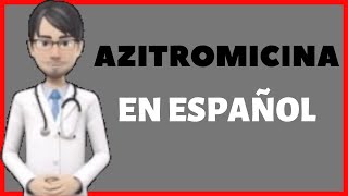 AZITROMICINA  AZITHROMYCIN en Español [upl. by Ailyn]