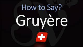 How to Pronounce Gruyère CORRECTLY Swiss French Pronunciation [upl. by Mcmaster]