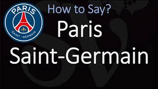 How to Pronounce Paris SaintGermain  France Football Club [upl. by Nehttam319]