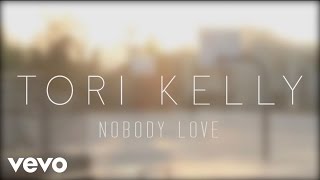 Tori Kelly  Nobody Love Official Lyric Video [upl. by Lyrahs]