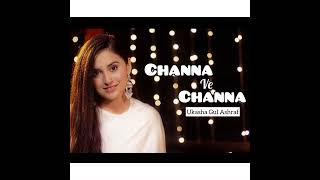 Channa Ve Channa Song  Ukasha Gul ASHRAF [upl. by Oirramaj2]