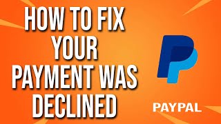 How To Fix PayPal Your Payment Was Declined [upl. by Noell]