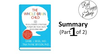 The Whole Brain Child by Daniel J Siegel amp Tina Payne Bryson Summary Part 1 of 2 [upl. by Htinnek]