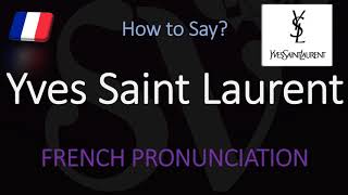 How to Pronounce Yves Saint Laurent CORRECTLY [upl. by Dolhenty]