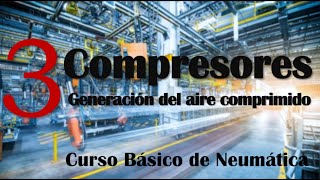 COMPRESORES NEUMÁTICOS  Curso de Neumática Básica 3 🔥 [upl. by Aiz]