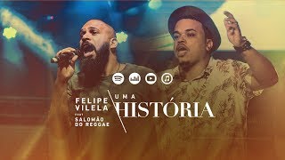 Felipe Vilela  Uma História feat Salomão do Reggae [upl. by Wolfram176]