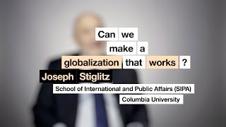 Joseph Stiglitz  Can we make a globalization that works [upl. by Granlund582]