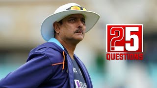 Ravi Shastri 25 Questions [upl. by Hali]