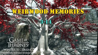 GOTWIC  Weirwood Memories 314 [upl. by Leirza444]