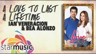 A Love to Last A Lifetime  Ian Veneracion amp Bea Alonzo Lyrics [upl. by Cedar573]