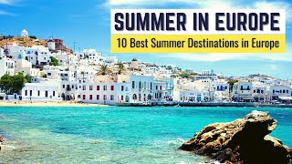 10 Best Summer Destinations in Europe to Visit  Summer in Europe Travel Guide [upl. by Esinaej820]