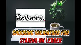 Staking Polkadot on Ledger  Overview and How to choose Validators [upl. by Ahtar]