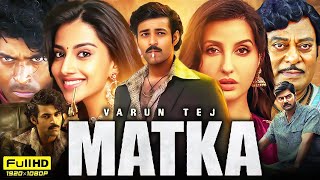 Matka Full Movie Hindi Dubbed 2024  Varun Tej Meenakshi Chaudhary Nora Fatehi  HD Review amp Facts [upl. by Laughlin]