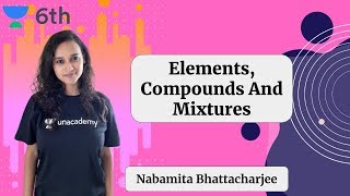 Elements Compounds And Mixtures  Nabamita Bhattacharjee  Unacademy Science [upl. by Aisset184]