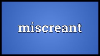 Miscreant Meaning [upl. by Doak]