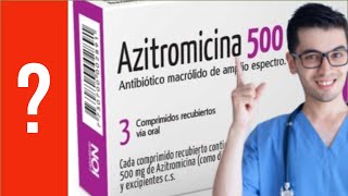 AZITROMICINA Para que sirve cuándo y cómo debemos tomarla  Y MAS 💊 [upl. by Streetman216]