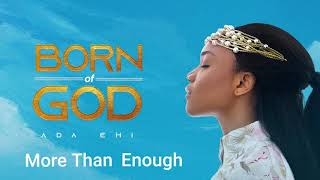 Ada Ehi  More Than Enough  BORN OF GOD [upl. by Cherian]